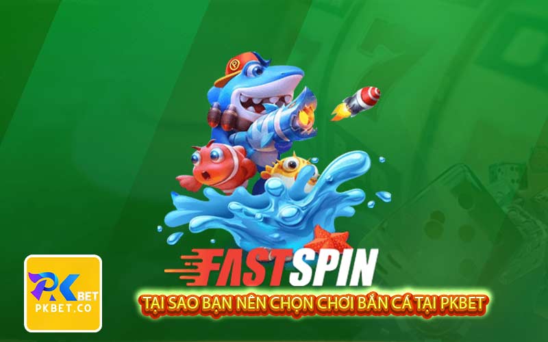 Tại sao bạn nên chọn chơi bắn cá tại Pkbet