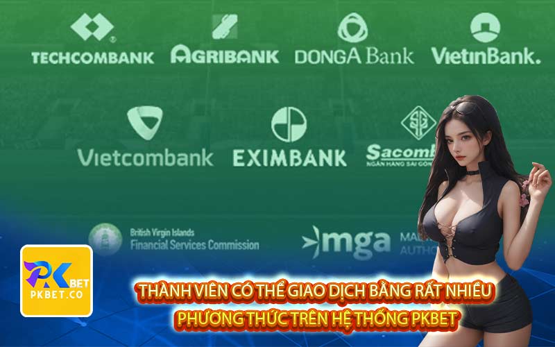 Thành viên có thể giao dịch bằng rất nhiều 
phương thức trên hệ thống PkBET