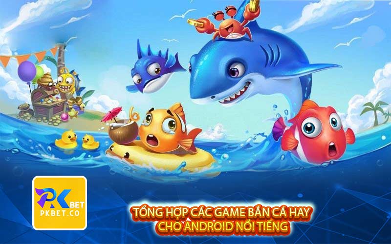 Tổng hợp các game bắn cá hay cho Android nổi tiếng